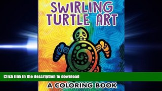 DOWNLOAD Swirling Turtle Art: A Coloring Book READ PDF BOOKS ONLINE