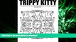 DOWNLOAD Trippy Kitty: The psychedelic cat coloring book you ve always wanted READ EBOOK