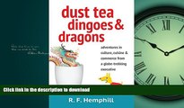 READ THE NEW BOOK Dust Tea, Dingoes and Dragons: Adventures in Culture, Cuisine and Commerce from