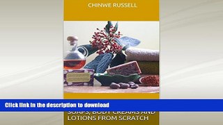 READ BOOK  MAKE YOUR OWN NATURAL SOAPS, BODY CREAMS AND LOTIONS FROM SCRATCH (MAKE YOUR OWN SKIN