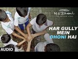 HAR GULLY MEIN DHONI HAI Full Audio Song | M. S. DHONI-THE UNTOLD STORY |Sushant Singh |Rochak Kohli