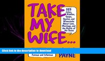 READ ONLINE Take My Wife? 523 Jokes, Riddles, Quips, Quotes and Wisecracks About Love, Marriage,