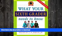 READ BOOK  What Your Sixth Grader Needs to Know: Fundamentals of a Good Sixth-Grade Education,