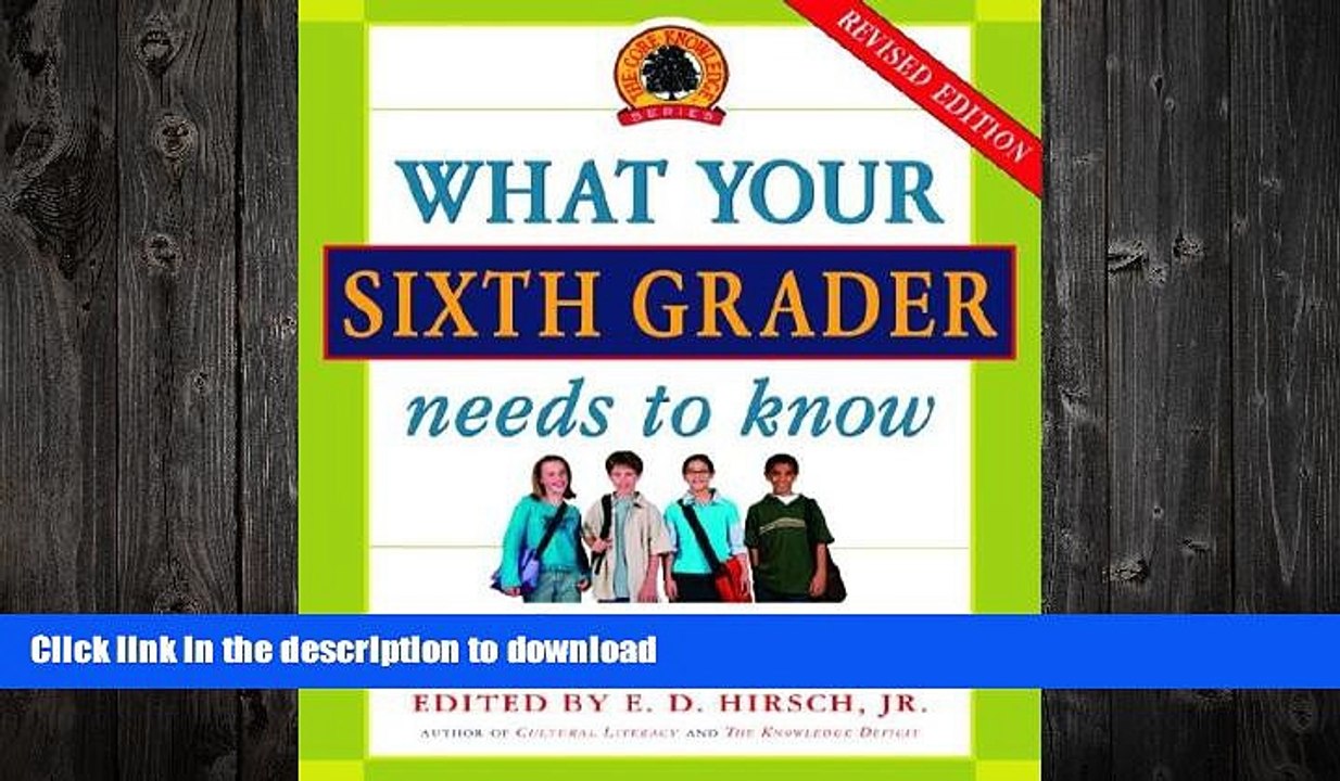 READ BOOK  What Your Sixth Grader Needs to Know: Fundamentals of a Good Sixth-Grade Education,