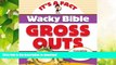 EBOOK ONLINE  Wacky Bible Gross Outs: Can you believe it? (IT S A FACT)  GET PDF