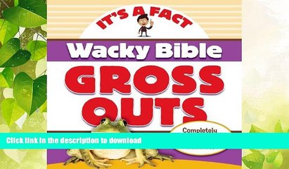 EBOOK ONLINE  Wacky Bible Gross Outs: Can you believe it? (IT S A FACT)  GET PDF
