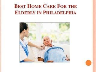 Best Home Care For the Elderly in Philadelphia