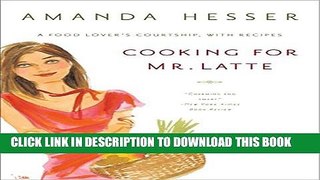 [PDF] Cooking for Mr Latte: A Food Lovers Courtship With Recipes Full Colection
