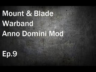 Mount & Blade Warband: Anno Domini Mod Ep.9
