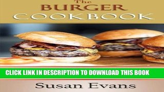 [PDF] The Burger Cookbook: Over 80 recipes for beef, chicken, fish, veggie burgers and much more!