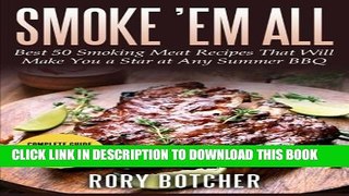 [PDF] Smoke  em all: Best 50 Smoking Meat Recipes That Will Make You a Star at Any Summer BBQ