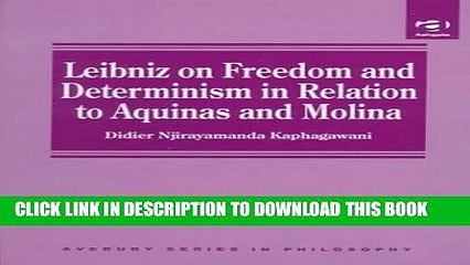 [Read PDF] Leibniz on Freedom and Determinism in Relation to Aquinas and Molina (Avebury Series in