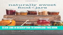 [PDF] Naturally Sweet Food in Jars: 100 Preserves Made with Coconut, Maple, Honey, and More Full