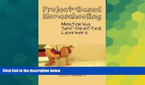 Must Have PDF  Project-Based Homeschooling: Mentoring Self-Directed Learners  Free Full Read Best