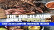 [PDF] The Big-Flavor Grill: No-Marinade, No-Hassle Recipes for Delicious Steaks, Chicken, Ribs,