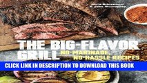 [PDF] The Big-Flavor Grill: No-Marinade, No-Hassle Recipes for Delicious Steaks, Chicken, Ribs,