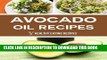 [PDF] Avocado Oil Recipes: Simple Recipes For Creating A Healthy   Organic Oil Popular Online