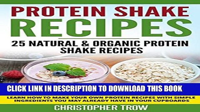 [PDF] Protein Shake Recipes: 25 Natural Organic Protein Shake Recipes: Learn how to make your