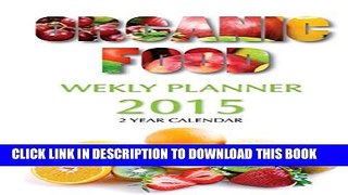[PDF] Organic Food Weekly Planner 2015: 2 Year Calendar Popular Colection