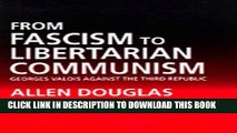 [PDF] From Fascism to Libertarian Communism: George Valois Against the Third Republic Popular Online
