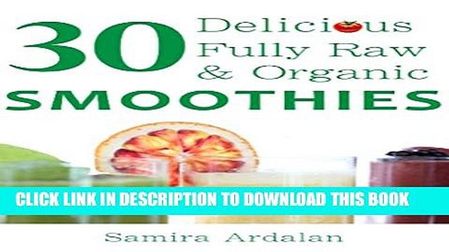 [PDF] 30 Delicious Fully Raw Organic Smoothies: Smoothie Recipes, Green Smoothie, Smoothie