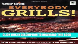 [PDF] Char-Broil Everybody Grills!: 200 Prize-Worthy Recipes to Put Sizzle on Your Grill Full