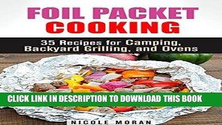 [PDF] Foil Packet Cooking: 35 Easy and Tasty Recipes for Camping, Backyard Grilling, and Ovens