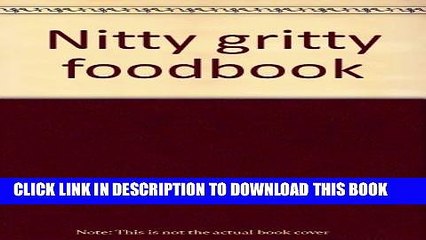 [PDF] Nitty Gritty Foodbook: A Compendium of Basic Foods for Earthy People. Popular Online