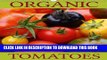 [PDF] Organic Tomatoes 2017: Discover and Enjoy Some Organic Grown Tomato Varieties Full Online