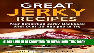 [PDF] Great Jerky Recipes: Your Simplified Jerky Cookbook With Over 20 Recipes to Try (Prepper s