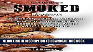 [PDF] Grill Masterz s Smoked Recipes: 25 Brisket, Salmon, Chicken,  Beef, Pork,   Vegetable