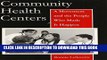 [PDF] Community Health Centers: A Movement and the People Who Made It Happen (Critical Issues in