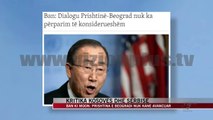 Ban ki Moon kritika Kosovës dhe Serbisë - News, Lajme - Vizion Plus