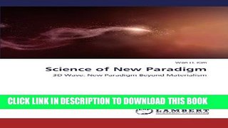 [PDF] Science of New Paradigm: 3D Wave: New Paradigm Beyond Materialism Full Colection