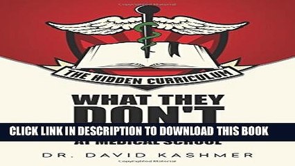 [PDF] The Hidden Curriculum: What They Don t Teach You At Medical School by Dr. David Kashmer