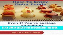 New Book How To Enjoy Dairy Foods Even If You re Lactose Intolerant: Enjoy Dairy Foods Without