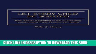 Collection Book Let Every Child Be Wanted: How Social Marketing Is Revolutionizing Contraceptive