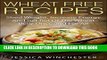 Collection Book Wheat Free Recipes: Shed Weight,Increase Energy,and Get Rid of The Wheat Belly