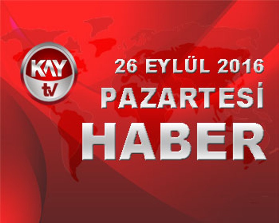 26 EYLUL 2016 KAYTV HABER