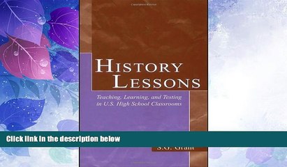 Big Deals  History Lessons: Teaching, Learning, and Testing in U.S. High School Classrooms  Free