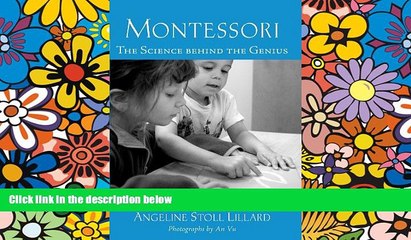 Big Deals  Montessori: The Science Behind the Genius  Free Full Read Most Wanted