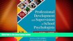 Big Deals  Professional Development and Supervision of School Psychologists: From Intern to