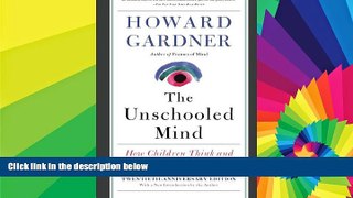 Big Deals  The Unschooled Mind: How Children Think and How Schools Should Teach  Free Full Read