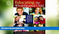 Big Deals  Educating the WholeHearted Child -- Third Edition  Free Full Read Best Seller
