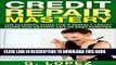 [PDF] Credit Repair Mastery: The Ultimate Guide for a Perfect Credit Score and Getting Out of Debt