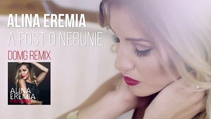 Alina Eremia - A fost o nebunie (DOMG Remix)