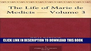 [PDF] The Life of Marie de Medicis - Volume 3 Full Online
