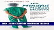 [PDF] The Mindful Medical Student: A Psychiatrist s Guide to Staying Who You Are While Becoming