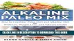 [PDF] Alkaline Paleo Mix: How to Combine Paleo Diet and Alkaline Diet for Wellness, Weight Loss,