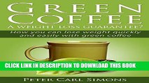 [Read PDF] Green Coffee - A weight loss guarantee?: How you can lose weight quickly and easily